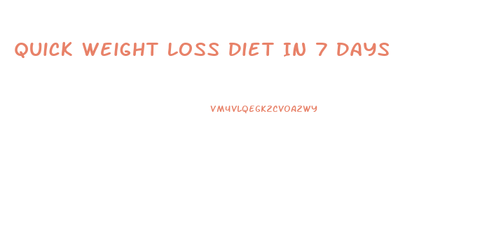 Quick Weight Loss Diet In 7 Days