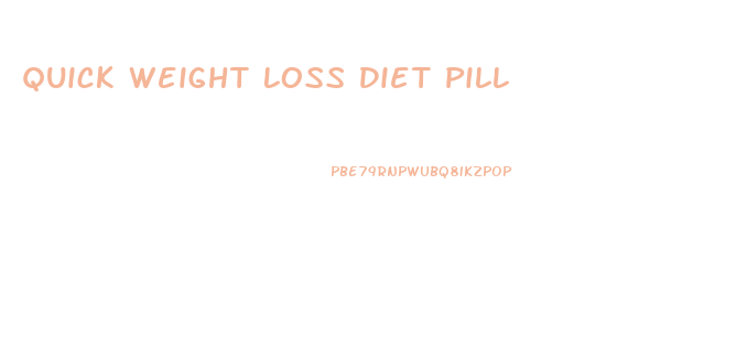 Quick Weight Loss Diet Pill