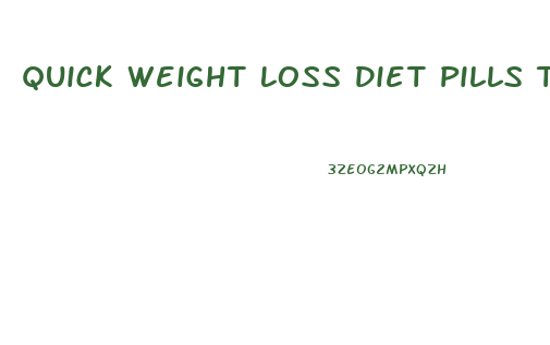 Quick Weight Loss Diet Pills That Work