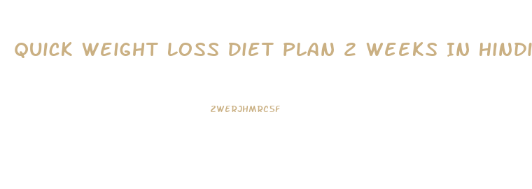 Quick Weight Loss Diet Plan 2 Weeks In Hindi
