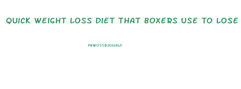 Quick Weight Loss Diet That Boxers Use To Lose Weight