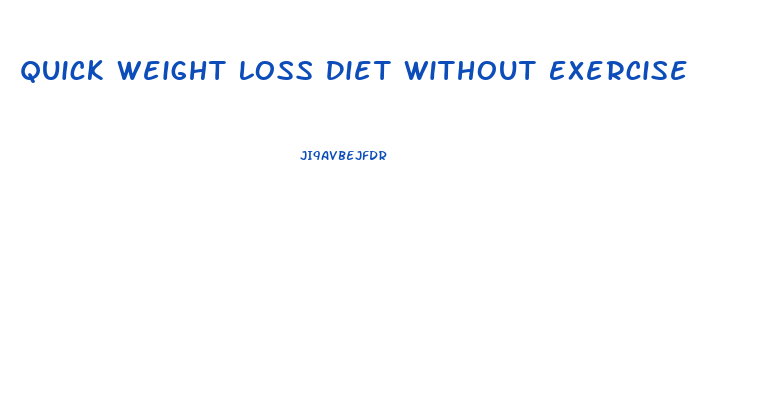 Quick Weight Loss Diet Without Exercise