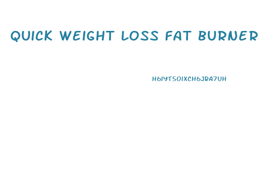 Quick Weight Loss Fat Burner Pill