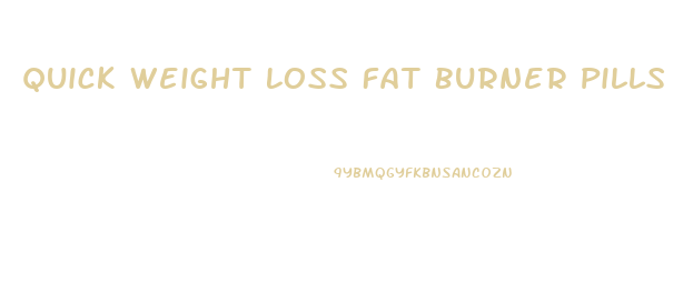 Quick Weight Loss Fat Burner Pills