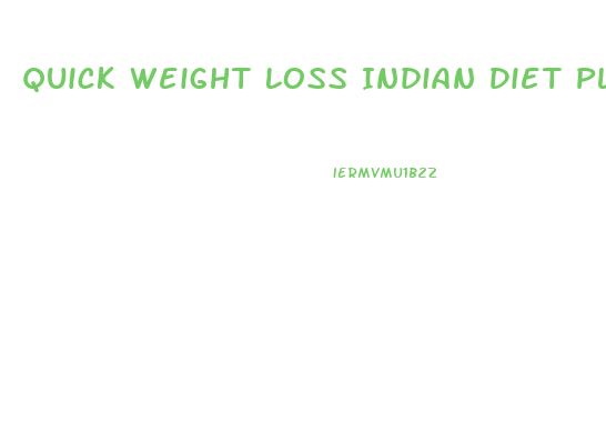 Quick Weight Loss Indian Diet Plan