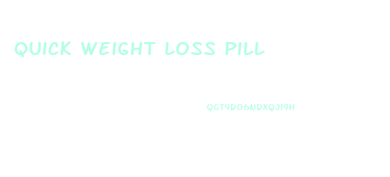 Quick Weight Loss Pill