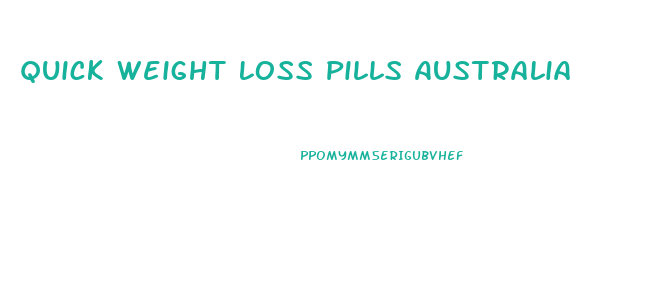 Quick Weight Loss Pills Australia