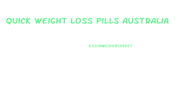 Quick Weight Loss Pills Australia