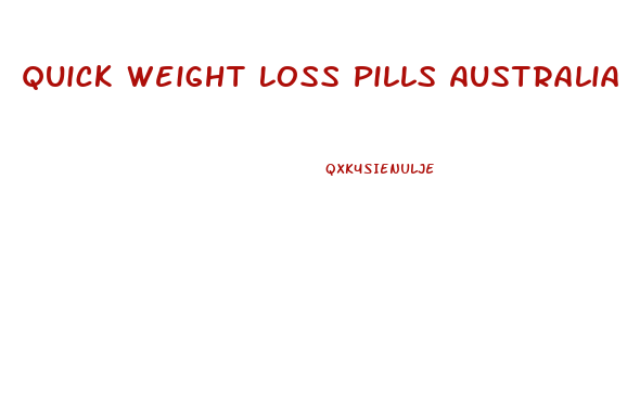 Quick Weight Loss Pills Australia