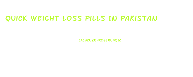 Quick Weight Loss Pills In Pakistan