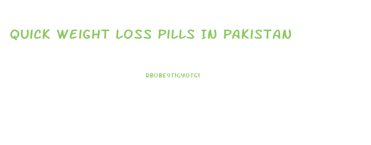 Quick Weight Loss Pills In Pakistan