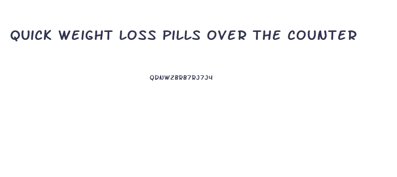 Quick Weight Loss Pills Over The Counter