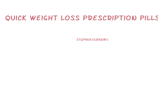 Quick Weight Loss Prescription Pills