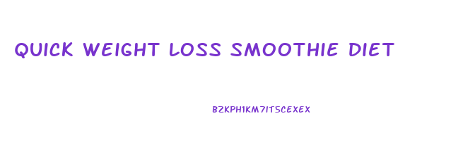 Quick Weight Loss Smoothie Diet