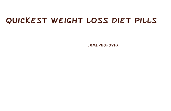 Quickest Weight Loss Diet Pills