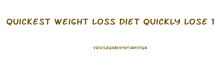 Quickest Weight Loss Diet Quickly Lose 10
