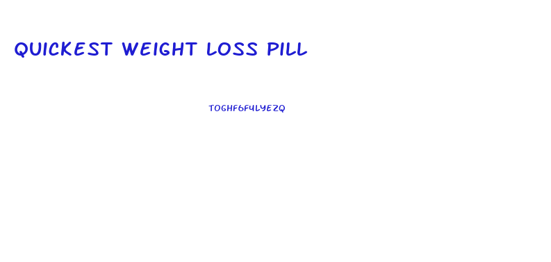 Quickest Weight Loss Pill