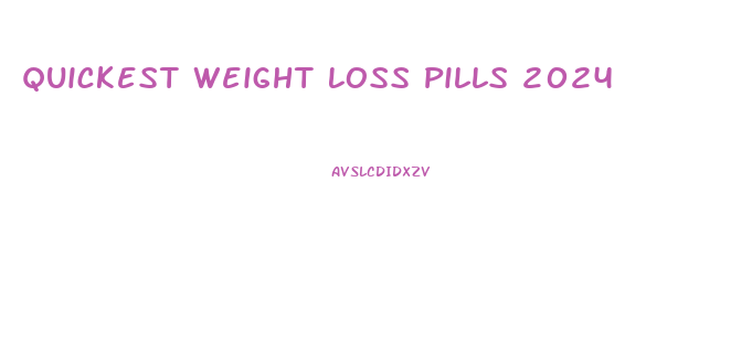 Quickest Weight Loss Pills 2024