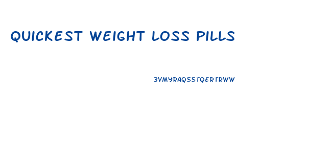 Quickest Weight Loss Pills