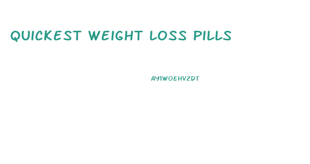 Quickest Weight Loss Pills