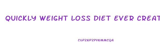 Quickly Weight Loss Diet Ever Created