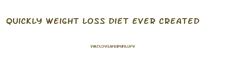 Quickly Weight Loss Diet Ever Created