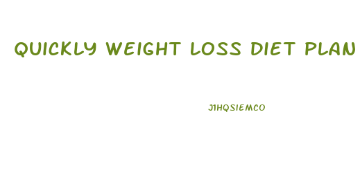 Quickly Weight Loss Diet Plan