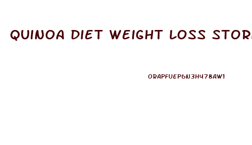 Quinoa Diet Weight Loss Stories