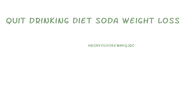 Quit Drinking Diet Soda Weight Loss