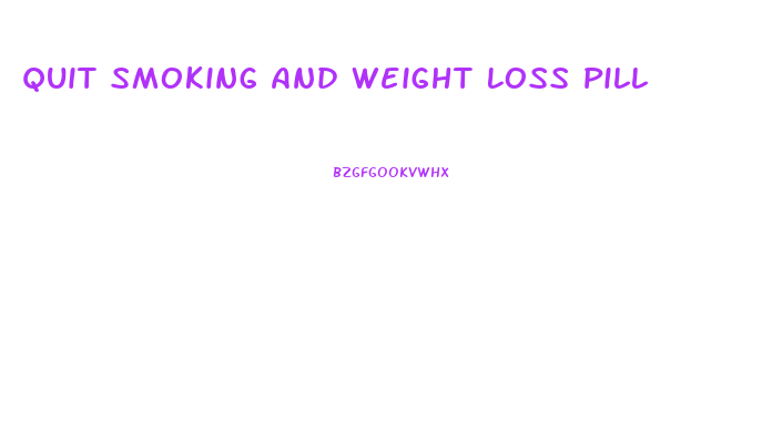 Quit Smoking And Weight Loss Pill