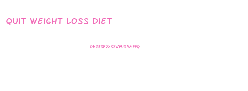 Quit Weight Loss Diet