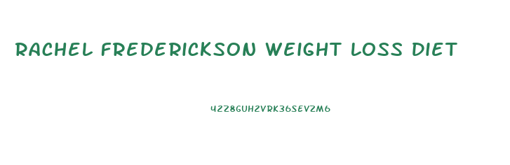 Rachel Frederickson Weight Loss Diet