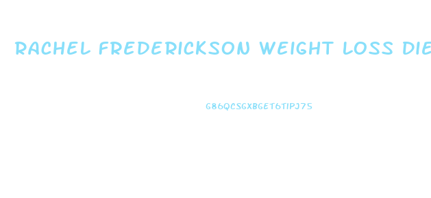 Rachel Frederickson Weight Loss Diet