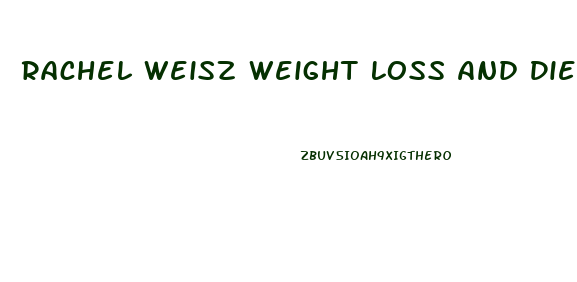 Rachel Weisz Weight Loss And Diet