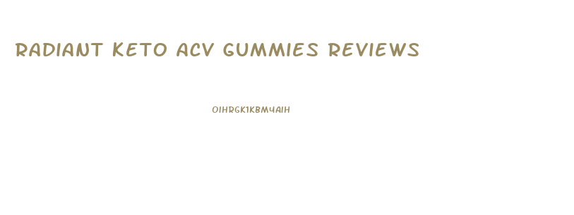 Radiant Keto Acv Gummies Reviews