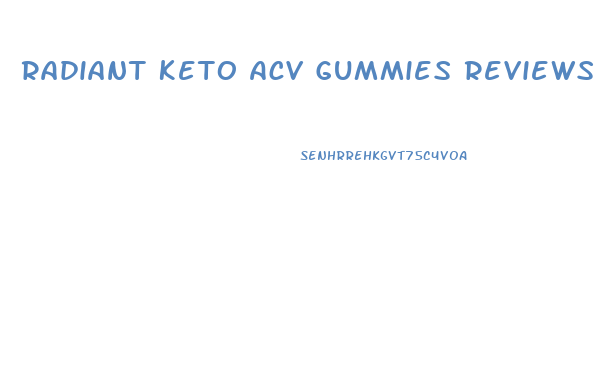 Radiant Keto Acv Gummies Reviews