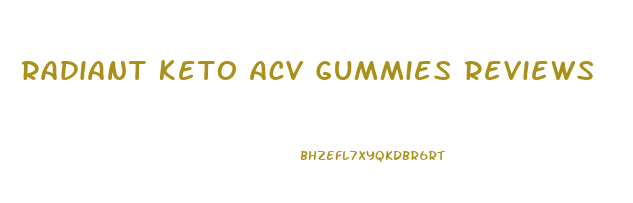 Radiant Keto Acv Gummies Reviews