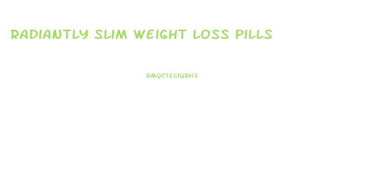 Radiantly Slim Weight Loss Pills