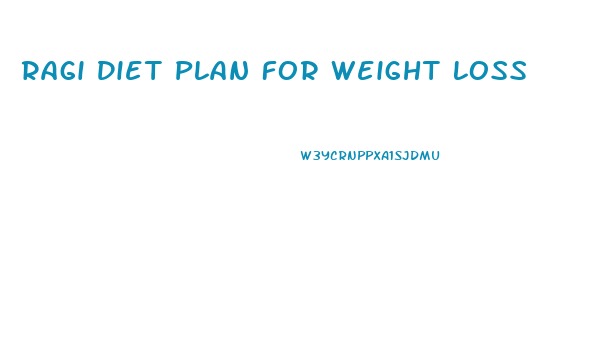 Ragi Diet Plan For Weight Loss
