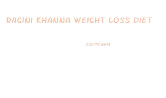 Ragini Khanna Weight Loss Diet