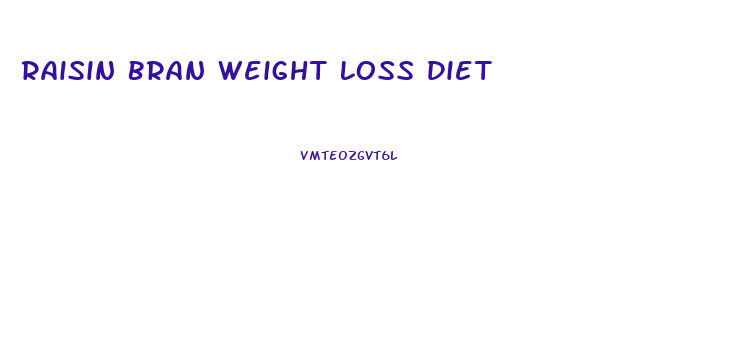 Raisin Bran Weight Loss Diet