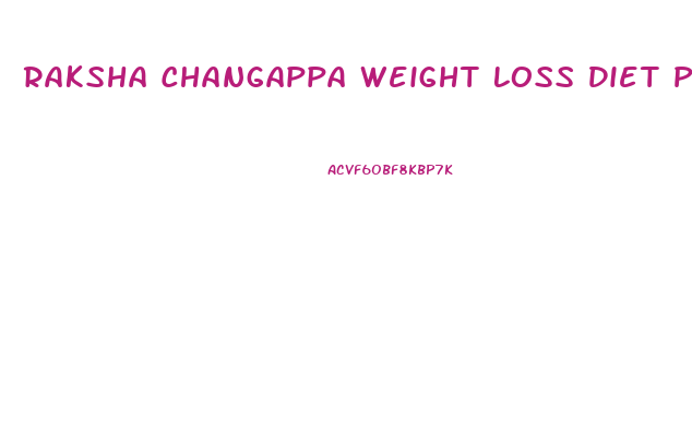 Raksha Changappa Weight Loss Diet Plan