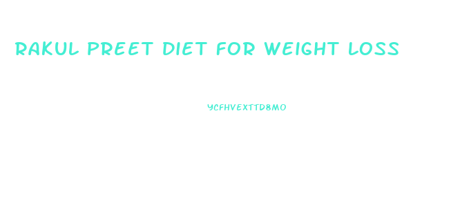 Rakul Preet Diet For Weight Loss