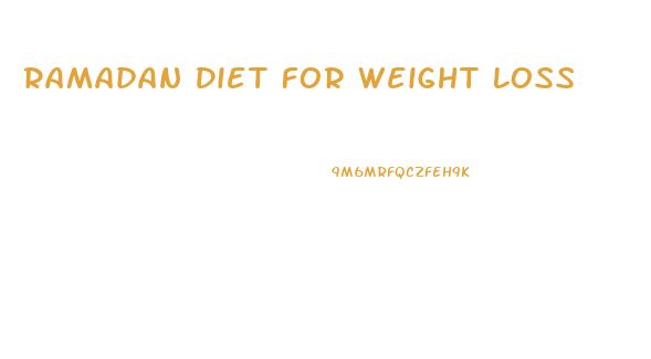 Ramadan Diet For Weight Loss