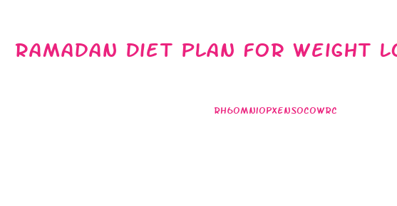 Ramadan Diet Plan For Weight Loss