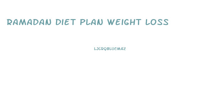 Ramadan Diet Plan Weight Loss