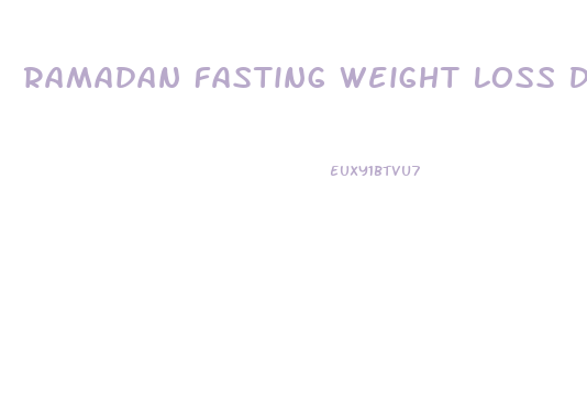 Ramadan Fasting Weight Loss Diet