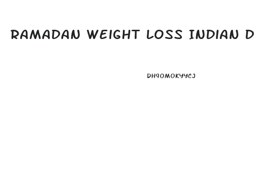 Ramadan Weight Loss Indian Diet Plan