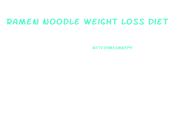 Ramen Noodle Weight Loss Diet
