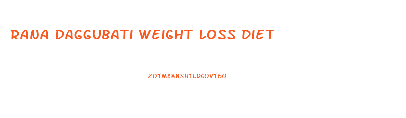 Rana Daggubati Weight Loss Diet